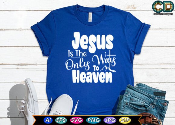 Jesus is the Only Way to Heaven T-Shirt Designs