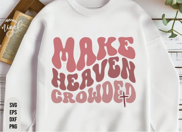 Make Heaven Crowded, Christian Svg, T-Shirt Designs