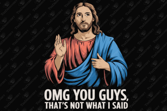 OMGThat s Not What I Said Jesus Meme T-Shirt Designs
